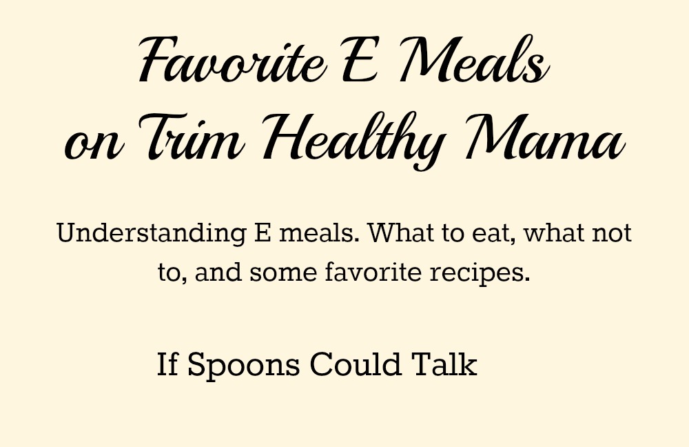 Trim Healthy Mama E Food list. Learn about E meals, why you need them and how to make them work for you. Part of the THM Basics Series.